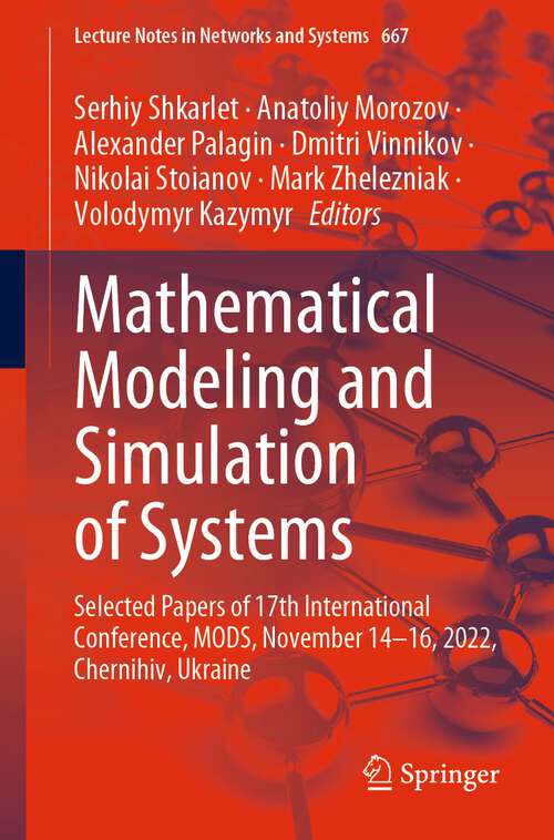 Book cover of Mathematical Modeling and Simulation of Systems: Selected Papers of 17th International Conference, MODS, November 14-16, 2022, Chernihiv, Ukraine (1st ed. 2023) (Lecture Notes in Networks and Systems #667)