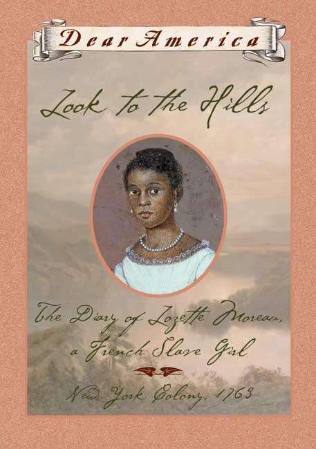 Book cover of Look to the Hills: The Diary of Lozette Moreau, A French Slave Girl (Dear America)