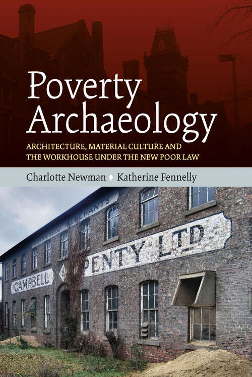 Book cover of Poverty Archaeology: Architecture, Material Culture and the Workhouse under the New Poor Law