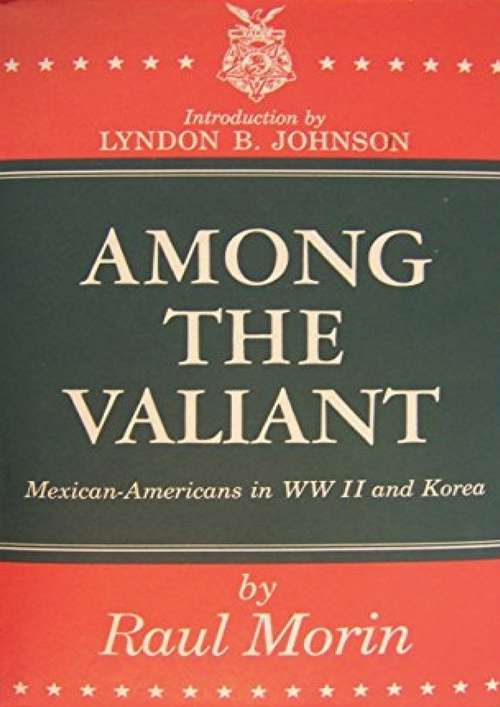 Book cover of Among the Valiant: Mexican-Americans in WWII and Korea