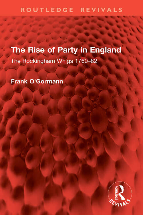 Book cover of The Rise of Party in England: The Rockingham Whigs 1760–82 (Routledge Revivals)