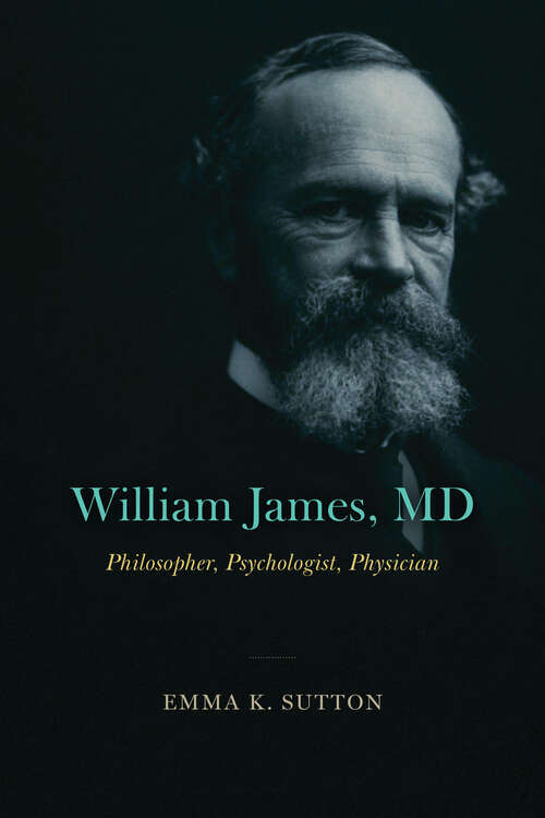Book cover of William James, MD: Philosopher, Psychologist, Physician