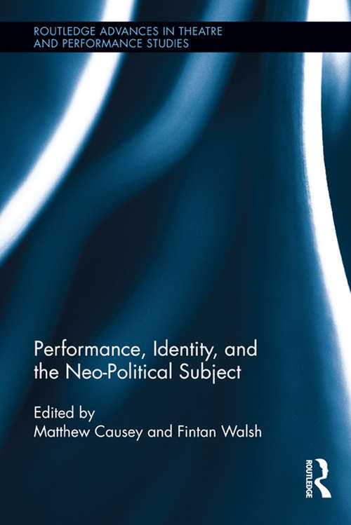 Book cover of Performance, Identity, and the Neo-Political Subject (Routledge Advances in Theatre & Performance Studies #28)