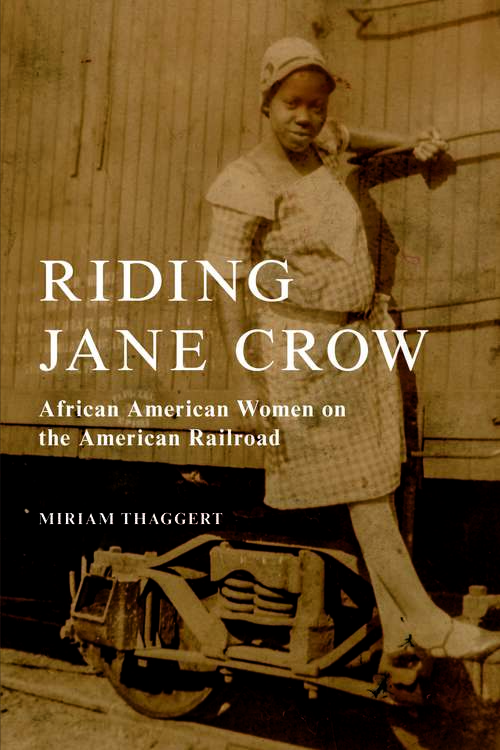 Book cover of Riding Jane Crow: African American Women on the American Railroad (Women, Gender, and Sexuality in American History)