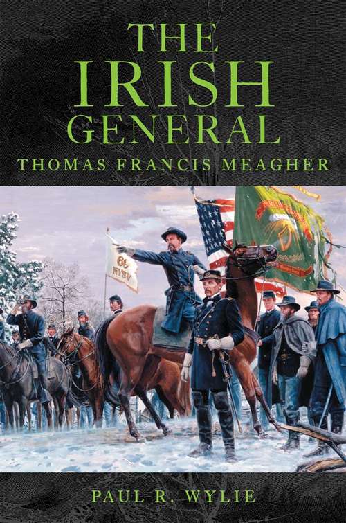 Book cover of The Irish General: Thomas Francis Meagher