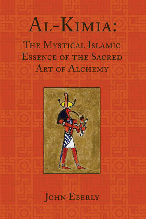 Book cover of Al-Kimia: The Mystical Islamic Essence of the Sacred Art of Alchemy