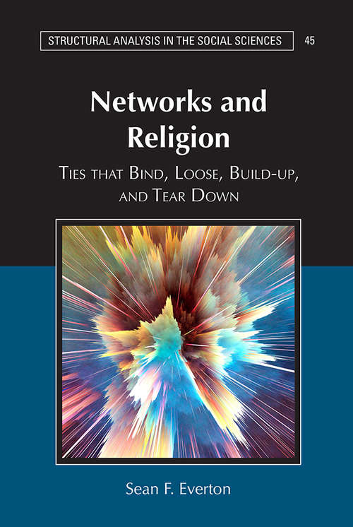 Book cover of Networks and Religion: Ties that Bind, Loose, Build-up, and Tear Down (Structural Analysis in the Social Sciences #45)