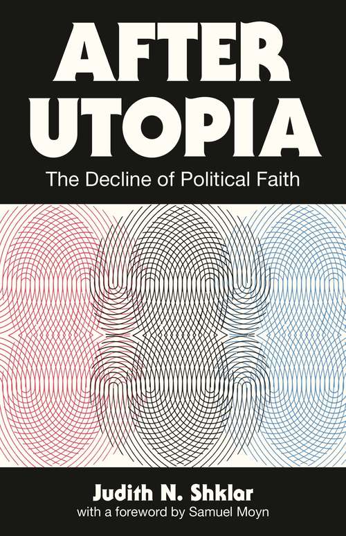 Book cover of After Utopia: The Decline of Political Faith