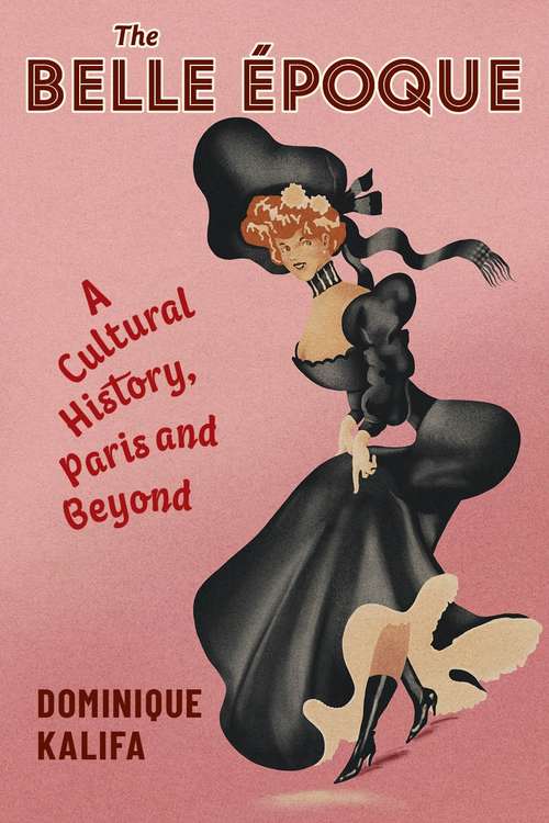 Book cover of The Belle Époque: A Cultural History, Paris and Beyond (European Perspectives: A Series in Social Thought and Cultural Criticism)