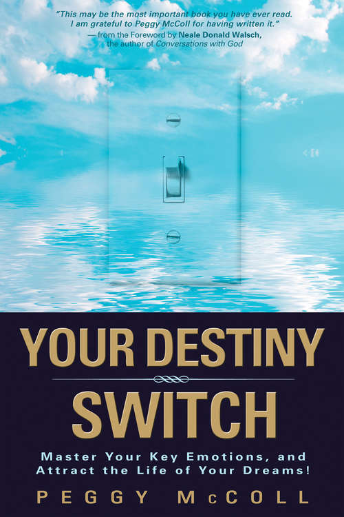 Book cover of Your Destiny Switch: Master Your Key Emotions, And Attract The Life Of Your Dreams!