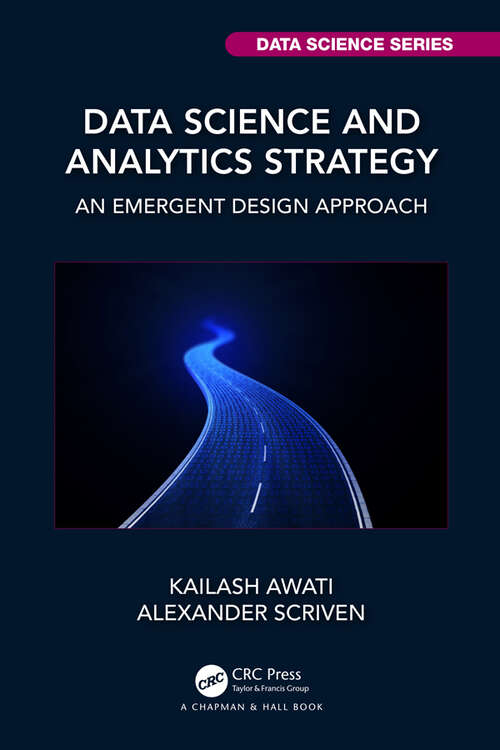 Book cover of Data Science and Analytics Strategy: An Emergent Design Approach (Chapman & Hall/CRC Data Science Series)