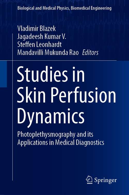 Book cover of Studies in Skin Perfusion Dynamics: Photoplethysmography and its Applications in Medical Diagnostics (1st ed. 2021) (Biological and Medical Physics, Biomedical Engineering)