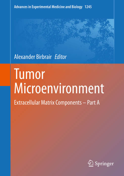 Book cover of Tumor Microenvironment: Extracellular Matrix Components – Part A (1st ed. 2020) (Advances in Experimental Medicine and Biology #1245)