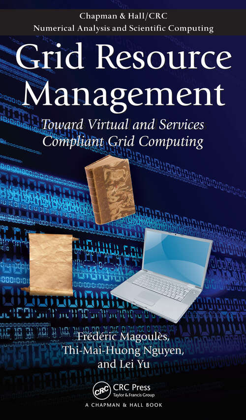 Book cover of Grid Resource Management: Toward Virtual and Services Compliant Grid Computing (Chapman & Hall/CRC Numerical Analysis and Scientific Computing Series)