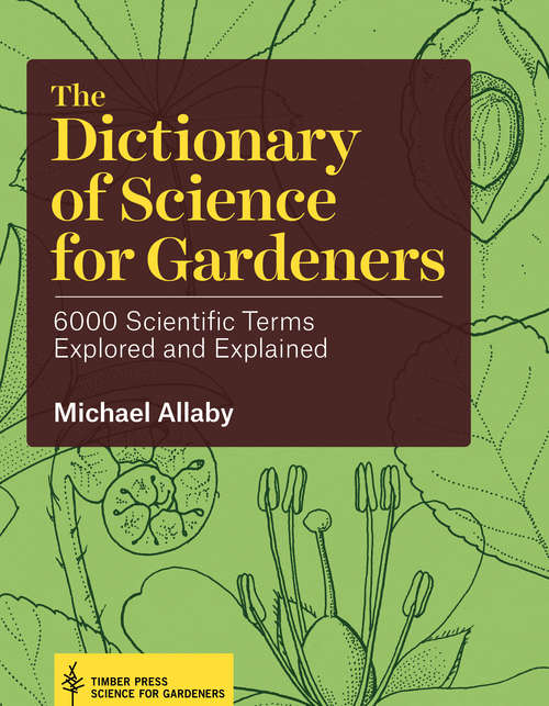 Book cover of The Dictionary of Science for Gardeners: 6000 Scientific Terms Explored and Explained (Science For Gardeners Ser.)