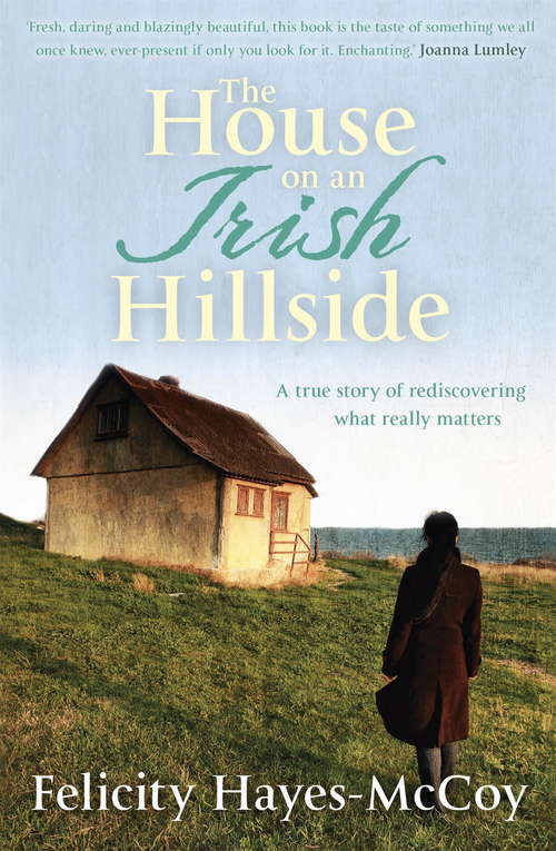 Book cover of The House on an Irish Hillside: When you know where you've come from, you can see where you're going