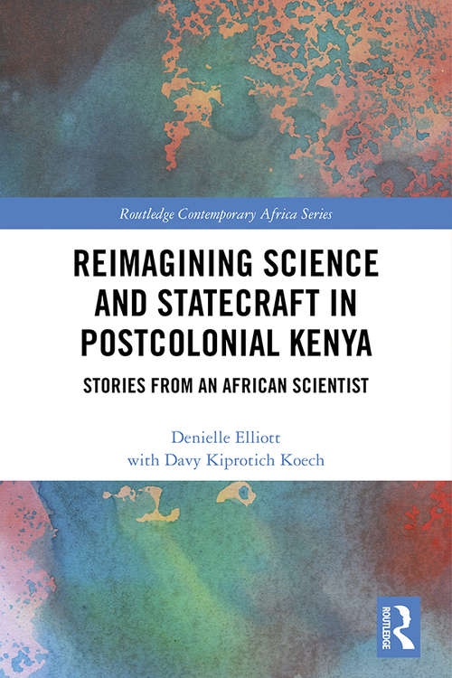 Book cover of Reimagining Science and Statecraft in Postcolonial Kenya: Stories from an African Scientist (Routledge Contemporary Africa)