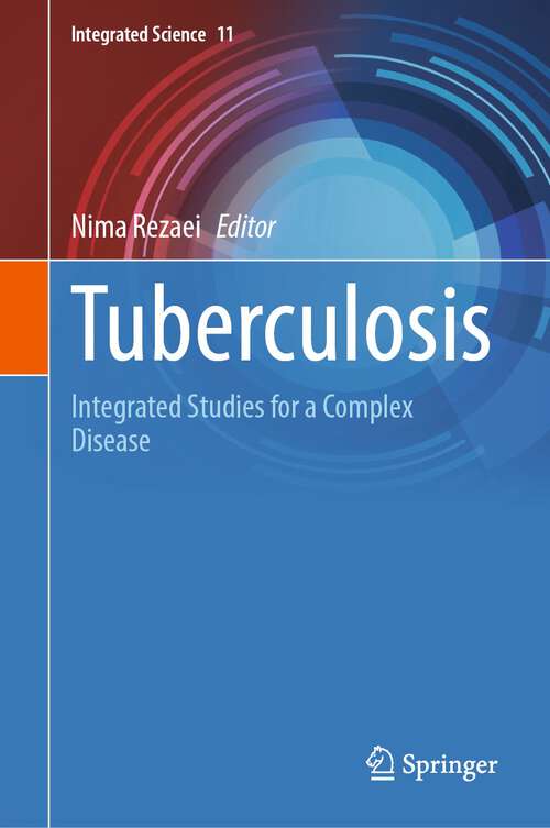 Book cover of Tuberculosis: Integrated Studies for a Complex Disease (1st ed. 2023) (Integrated Science #11)