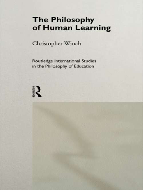 Book cover of The Philosophy of Human Learning (Routledge International Studies in the Philosophy of Education: Vol. 3)