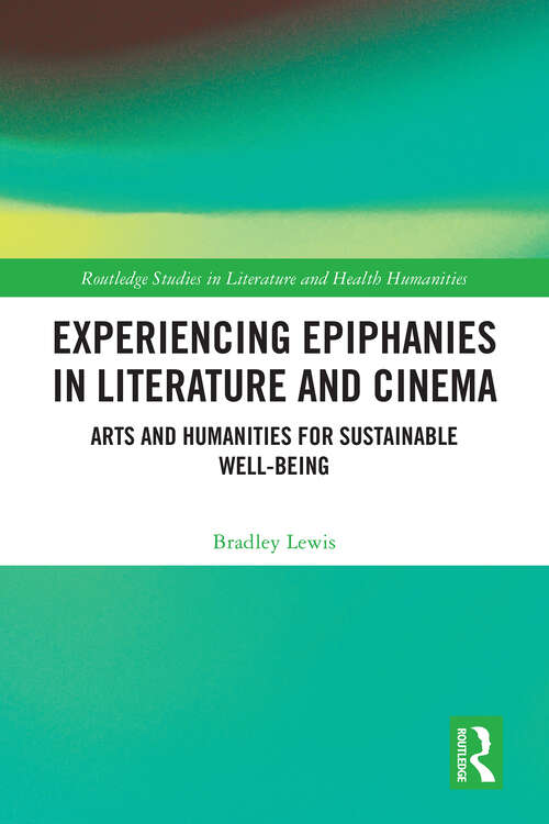 Book cover of Experiencing Epiphanies in Literature and Cinema: Arts and Humanities for Sustainable Well-being (Routledge Studies in Literature and Health Humanities)