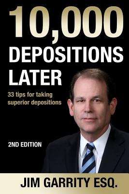 Book cover of 10,000 Depositions Later: 33 Tips for taking Superior Depositions, Second Edition