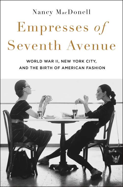 Book cover of Empresses of Seventh Avenue: World War II, New York City, and the Birth of American Fashion