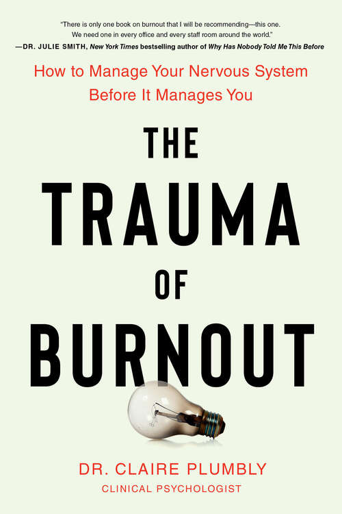 Book cover of The Trauma of Burnout: How to Manage Your Nervous System Before It Manages You