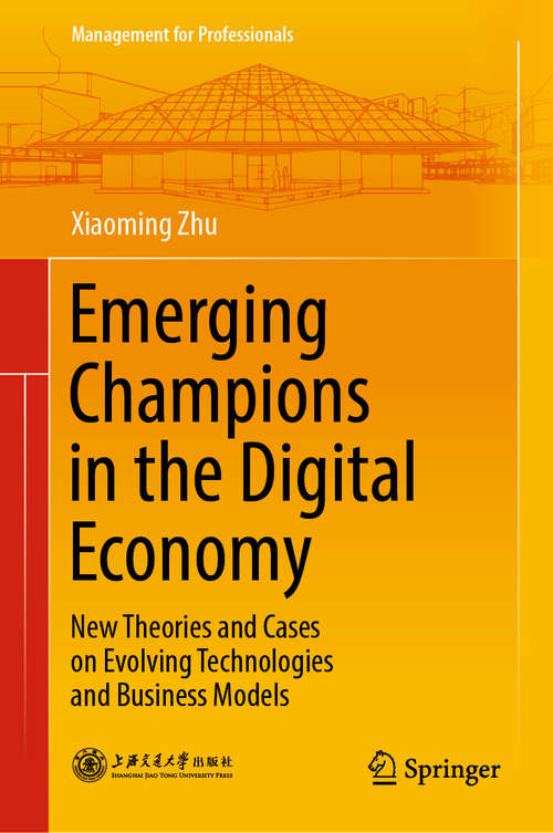 Book cover of Emerging Champions in the Digital Economy: New Theories and Cases on Evolving Technologies and Business Models (1st ed. 2019) (Management for Professionals)