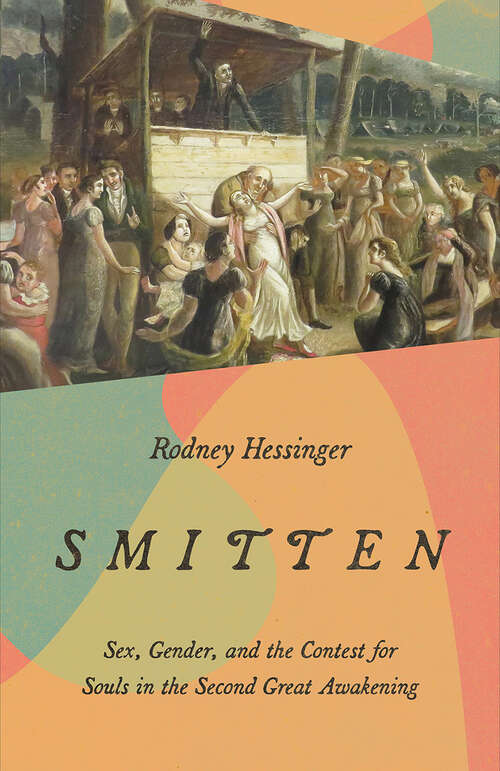 Book cover of Smitten: Sex, Gender, and the Contest for Souls in the Second Great Awakening