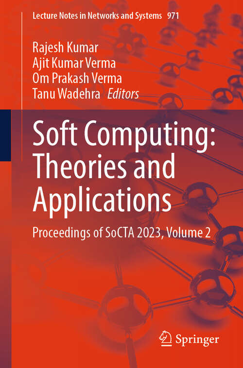 Book cover of Soft Computing: Proceedings of SoCTA 2023, Volume 2 (2024) (Lecture Notes in Networks and Systems #971)