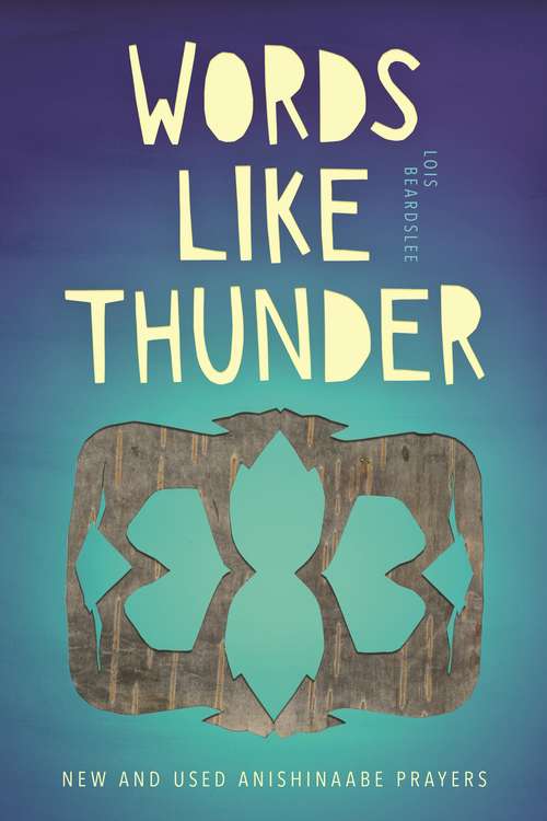Book cover of Words like Thunder: New and Used Anishinaabe Prayers (Made in Michigan Writers Series)