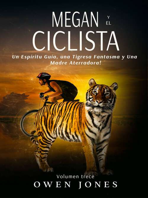 Book cover of Megan y el ciclista: Un Espíritu Guía, una Tigresa Fantasma y Una Madre Aterradora (La Serie Megan #13)