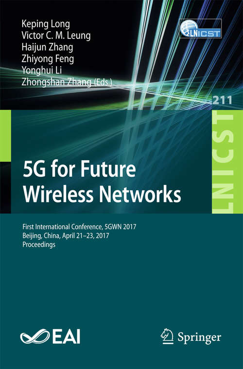 Book cover of 5G for Future Wireless Networks: First International Conference, 5GWN 2017, Beijing, China, April 21-23, 2017, Proceedings (Lecture Notes of the Institute for Computer Sciences, Social Informatics and Telecommunications Engineering #211)