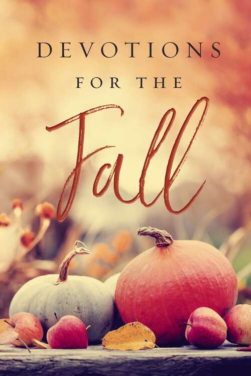 Book cover of Devotions for the Fall: Celebrate the Harvest Season with Gratitude and Joy