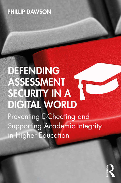 Book cover of Defending Assessment Security in a Digital World: Preventing E-Cheating and Supporting Academic Integrity in Higher Education