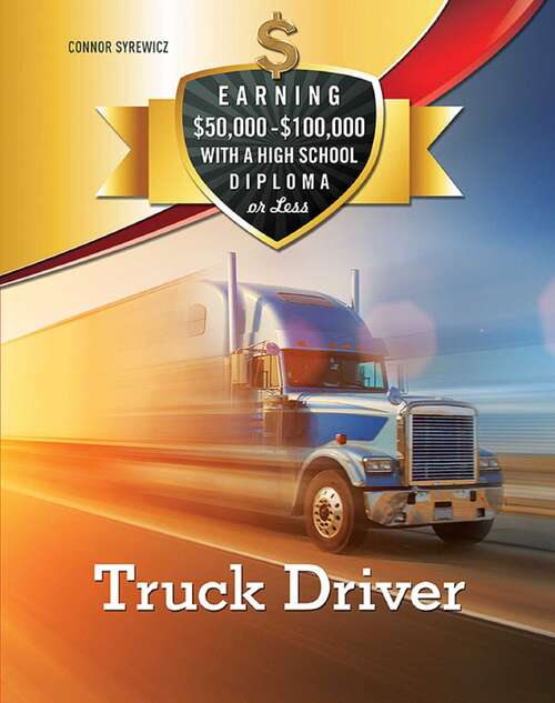 Book cover of Truck Driver (Earning $50,000 - $100,000 with a High S)