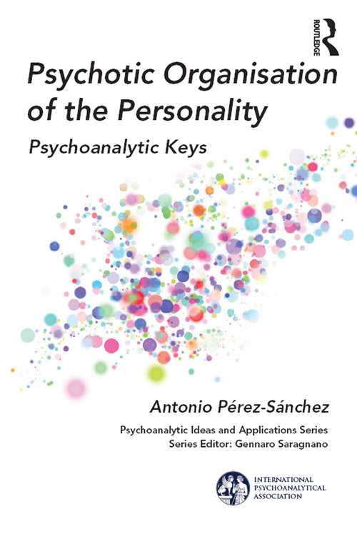 Book cover of Psychotic Organisation of the Personality: Psychoanalytic Keys (International Psychoanalytical Association Psychoanalytic Ideas and Applications Ser.)