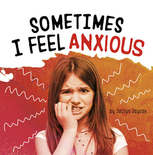 Book cover of Sometimes I Feel Anxious (Name Your Emotions)