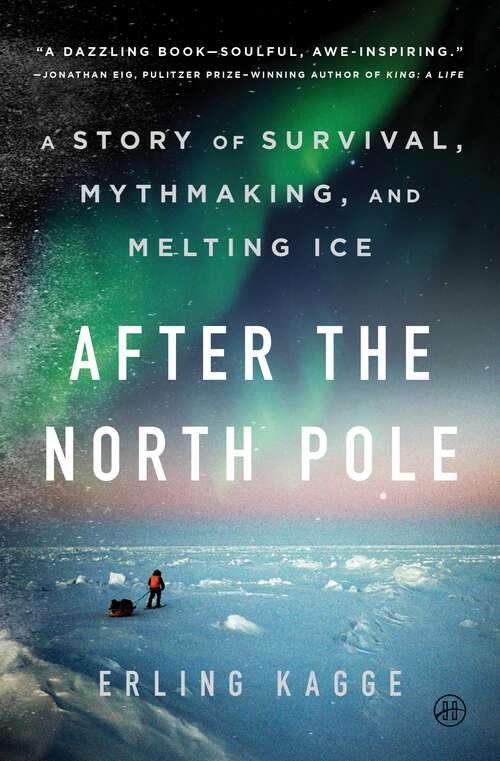 Book cover of After the North Pole: A Story of Survival, Mythmaking, and Melting Ice