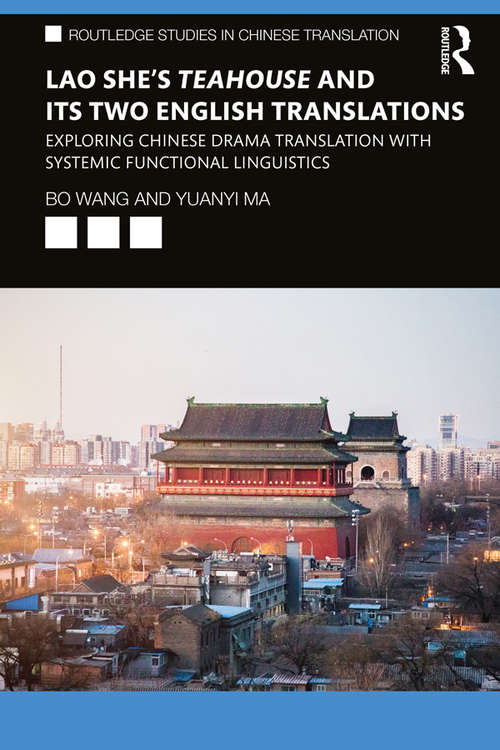 Book cover of Lao She's Teahouse and Its Two English Translations: Exploring Chinese Drama Translation with Systemic Functional Linguistics (Routledge Studies in Chinese Translation)