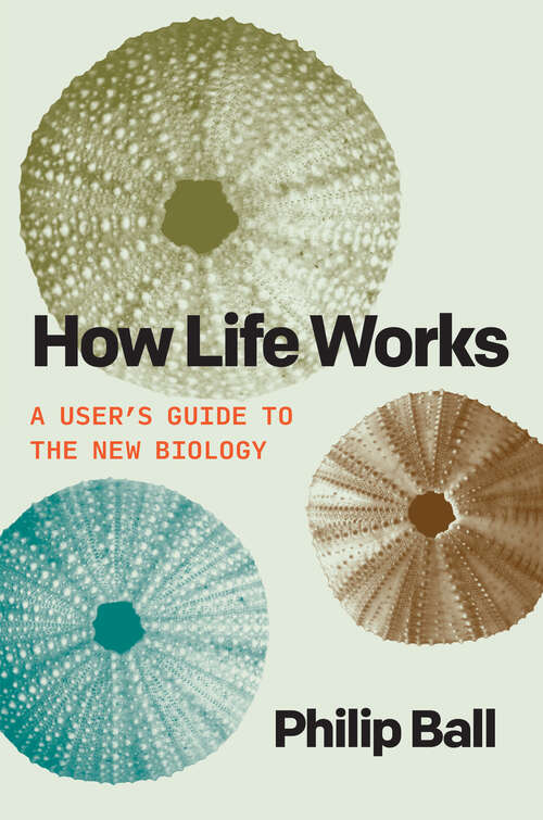 Book cover of How Life Works: A User’s Guide to the New Biology