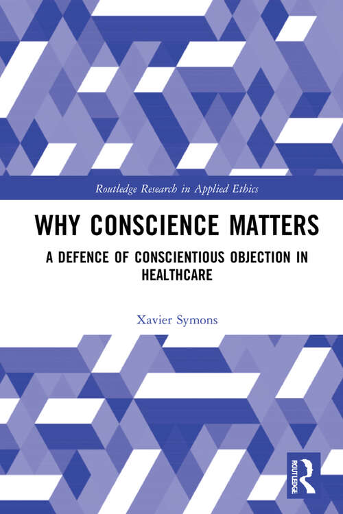 Book cover of Why Conscience Matters: A Defence of Conscientious Objection in Healthcare (Routledge Research in Applied Ethics)