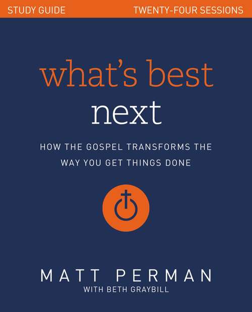 Book cover of What's Best Next Study Guide: How the Gospel Transforms the Way You Get Things Done