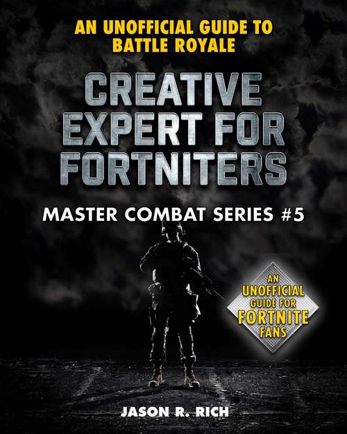 Book cover of Creative Expert for Fortniters: An Unofficial Guide to Battle Royale (Master Combat #5)
