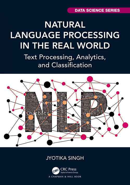 Book cover of Natural Language Processing in the Real World: Text Processing, Analytics, and Classification (Chapman & Hall/CRC Data Science Series)