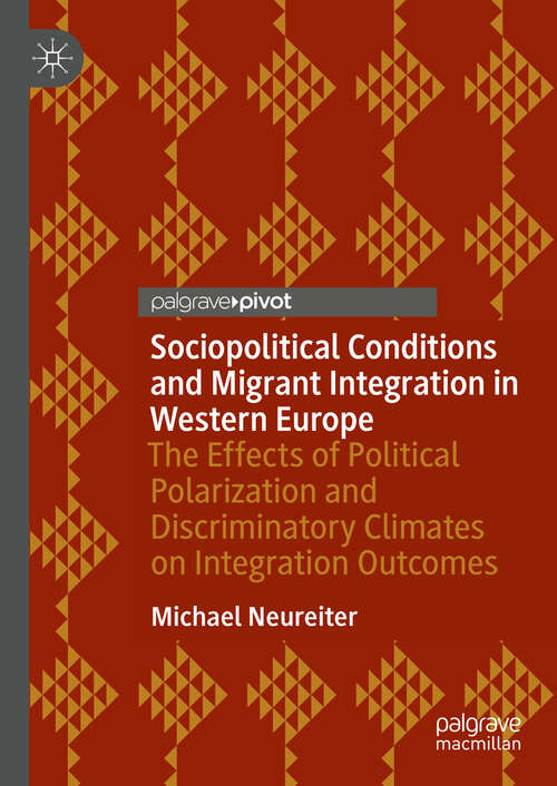 Book cover of Sociopolitical Conditions and Migrant Integration in Western Europe: The Effects of Political Polarization and Discriminatory Climates on Integration Outcomes