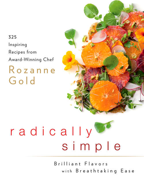 Book cover of Radically Simple: 325 Inspiring Recipes from Award-Winning Chef Rozanne Gold