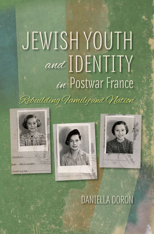 Book cover of Jewish Youth and Identity in Postwar France: Rebuilding Family and Nation (The Modern Jewish Experience)