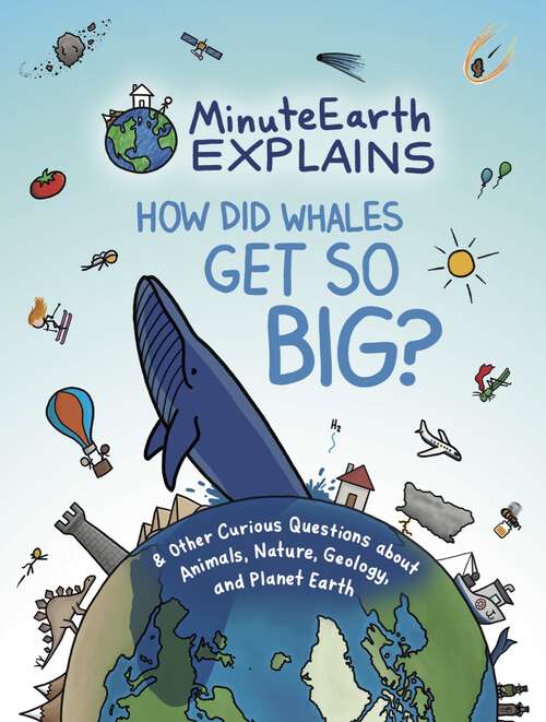 Book cover of How Did Whales Get So Big?: & Other Curious Questions about Animals, Nature, Geology, and Planet Earth (MinuteEarth Explains)