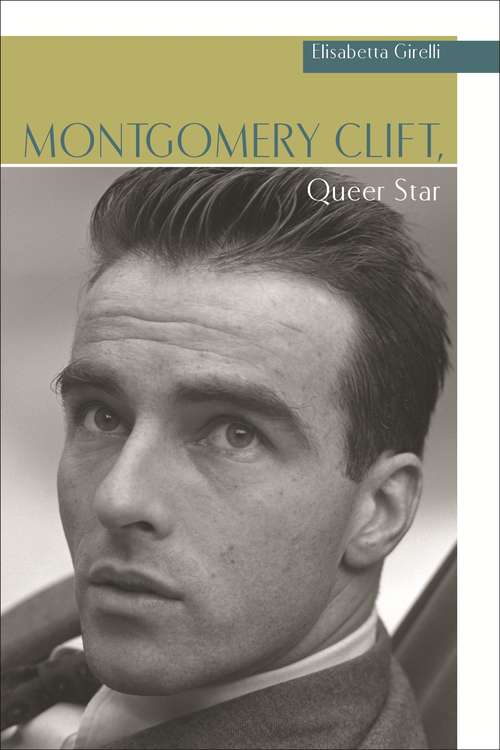 Book cover of Montgomery Clift, Queer Star